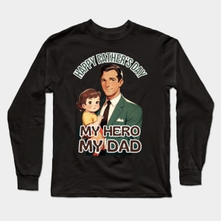 Father's day, Happy Father's Day, My Hero, My Dad! Father's gifts, Dad's Day gifts, father's day gifts Long Sleeve T-Shirt